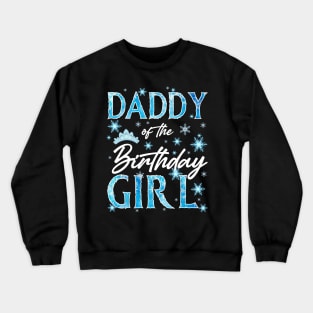 Daddy Of The Birthday Girl Family Snowflakes Winter Party Gift For Girl Kids Crewneck Sweatshirt